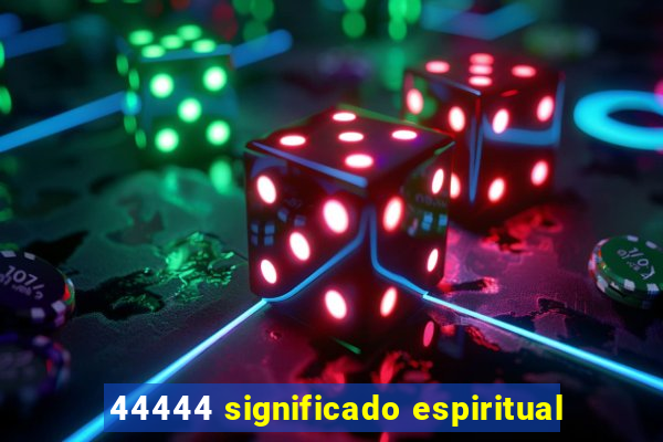 44444 significado espiritual